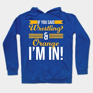 If You Said Wrestling And Orange I’m In Hoodie